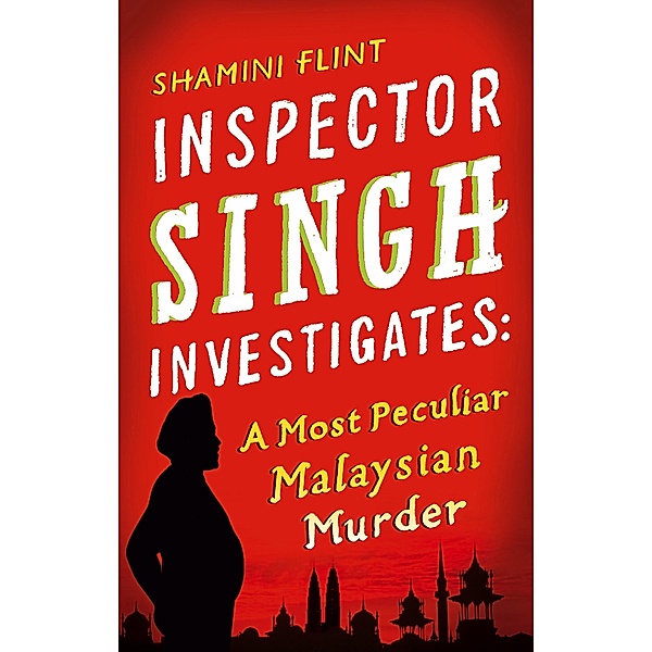 Inspector Singh Investigates: A Most Peculiar Malaysian Murder / Inspector Singh Investigates Bd.1, Shamini Flint