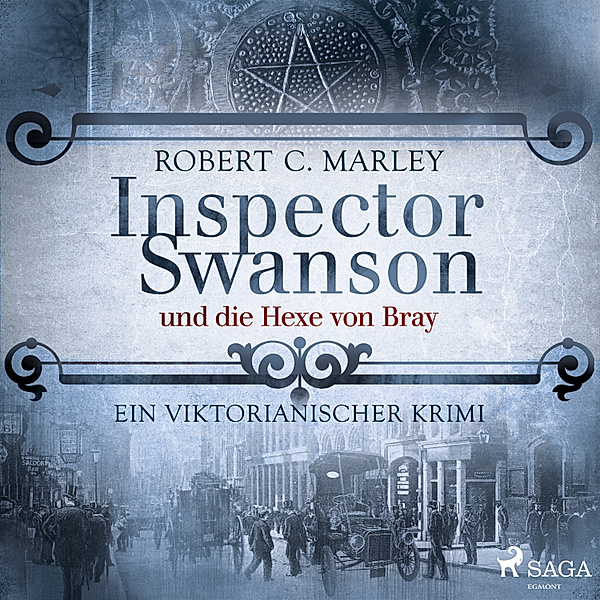 Inspector Swanson - 9 - Inspector Swanson und die Hexe von Bray: Ein viktorianischer Krimi, Robert C. Marley
