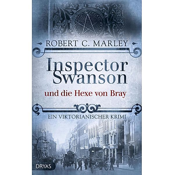 Inspector Swanson und die Hexe von Bray / Ein viktorianischer Krimi mit Inspector Swanson Bd.9, Robert C. Marley