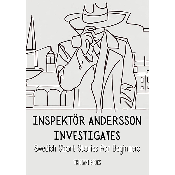 Inspektör Andersson Investigates (Swedish Short Stories for Beginners) / Swedish Short Stories for Beginners, Triciani Books