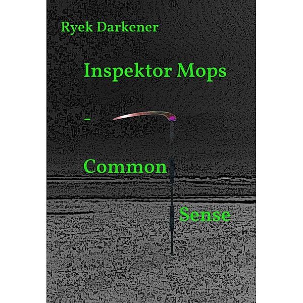 Inspektor Mops - Common Sense, Ryek Darkener