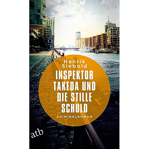 Inspektor Takeda und die stille Schuld / Inspektor Takeda Bd.5, Henrik Siebold