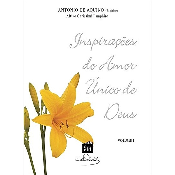 Inspirações do Amor Único de Deus - volume 1 / Inspirações do Amor Único de Deus, Antônio de Aquino (Espirito)