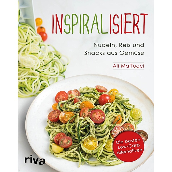 Inspiralisiert - Nudeln, Reis und Snacks aus Gemüse, Ali Maffucci