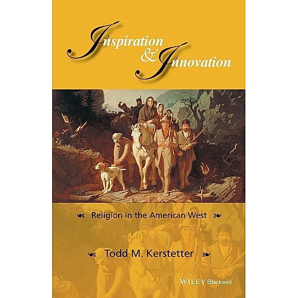 Inspiration and Innovation / Western History Series, Todd M. Kerstetter
