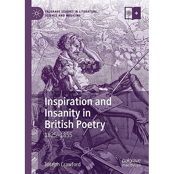 Inspiration and Insanity in British Poetry / Palgrave Studies in Literature, Science and Medicine, Joseph Crawford