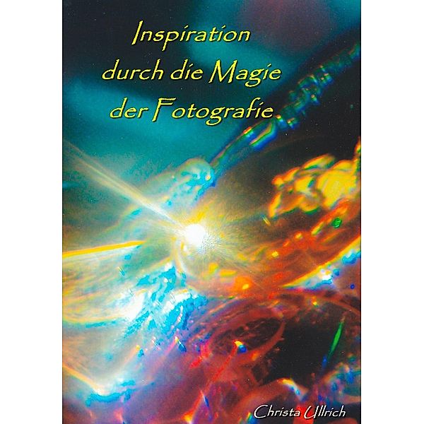 Inspiration durch die Magie der Fotografie, Christa Ullrich