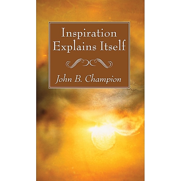 Inspiration Explains Itself, John B. Champion