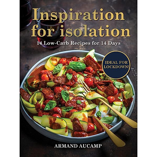 Inspiration for isolation: 14 Low-Carb Recipes for 14 Days / LAPA Publishers, Armand Aucamp