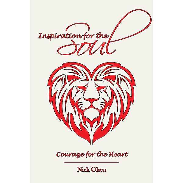 Inspiration for the Soul - Courage for the Heart / Page Publishing, Inc., Nick Olsen