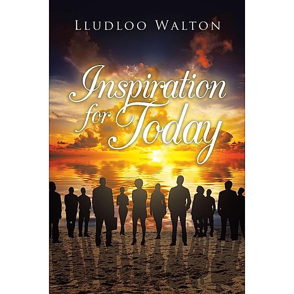 Inspiration for Today / Page Publishing, Inc., Lludloo Walton