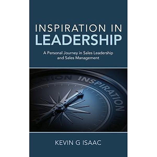 Inspiration in Leadership, Kevin G Isaac