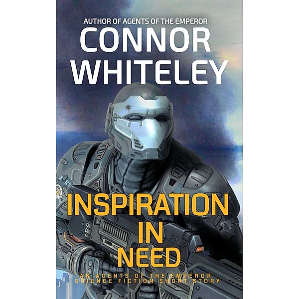 Inspiration In Need: An Agents of The Emperor Science Fiction Short Story (Agents of The Emperor Science Fiction Stories, #20) / Agents of The Emperor Science Fiction Stories, Connor Whiteley