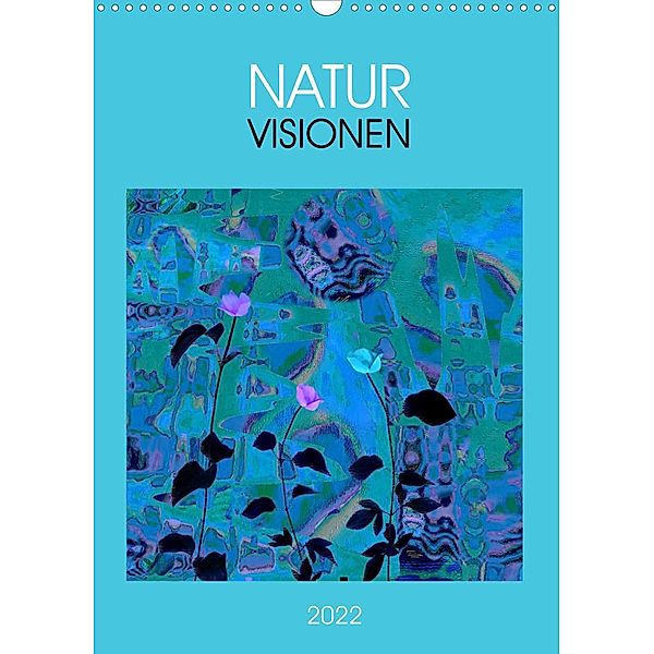 Inspiration NATUR (Wandkalender 2022 DIN A3 hoch), Eva Herold