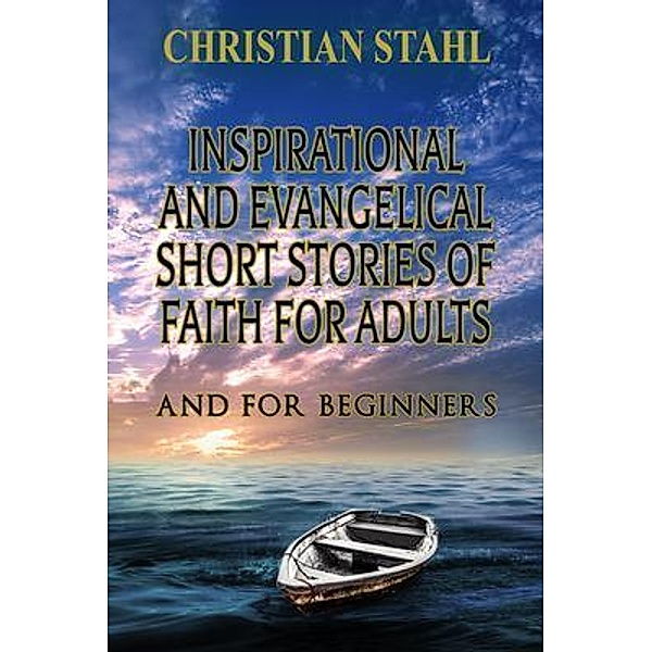 Inspirational and Evangelical Short Stories of Faith for Adults, Christian Stahl