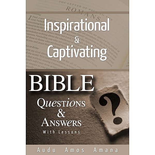 Inspirational & Captivating Bible Questions & Answers With Lessons., Amos Amana