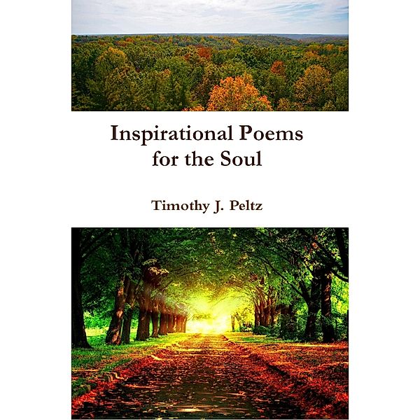 Inspirational Poems for the Soul, Timothy Peltz