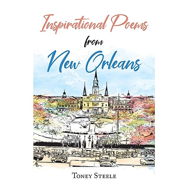 Inspirational Poems from New Orleans, Toney Steele