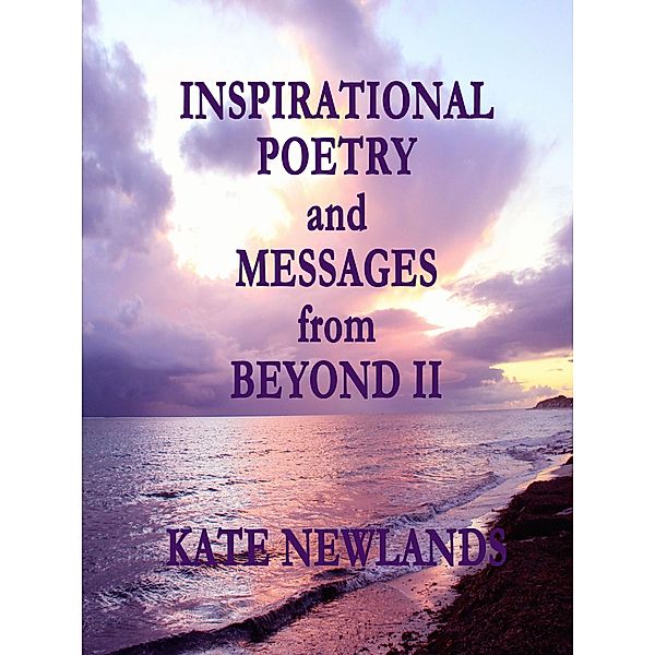 Inspirational Poetry and Messages from Beyond II, Kate Newlands