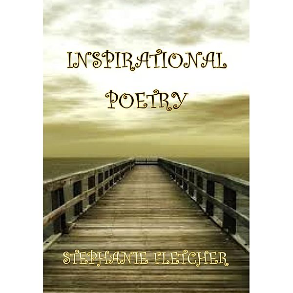 Inspirational Poetry (Poetry Anthologies, #2) / Poetry Anthologies, Stephanie Fletcher