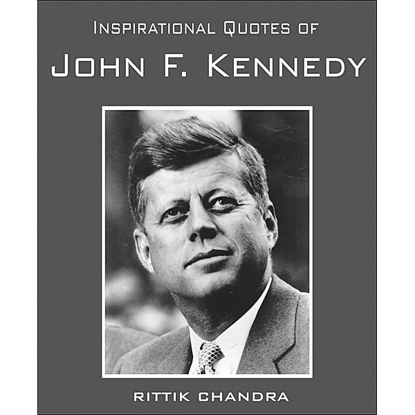 Inspirational Quotes of John F. Kennedy, Rittik Chandra
