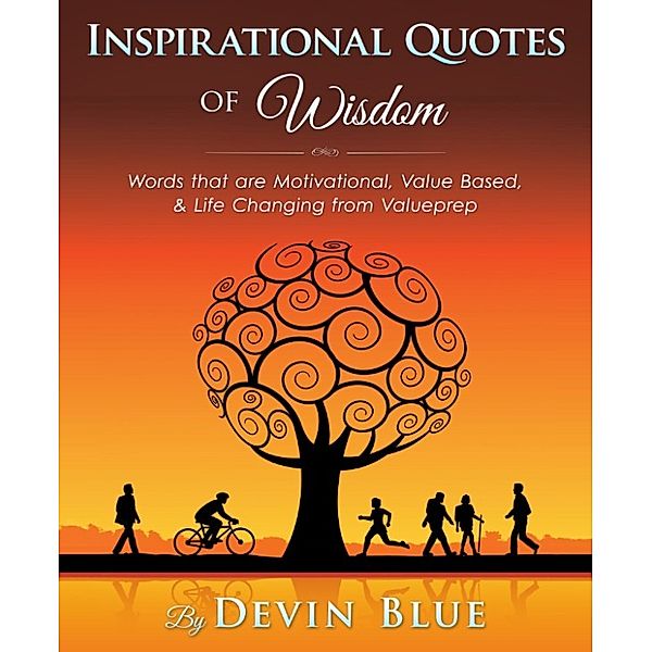 Inspirational Quotes of Wisdom: Words that are Motivational, Value Based, & Life Changing from Valueprep, Devin Blue