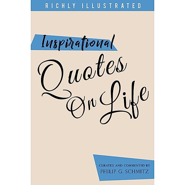 Inspirational Quotes on Life. Wisdom Quotes Illustrated 2 / Wisdom Quotes Illustrated, Philip Schmitz