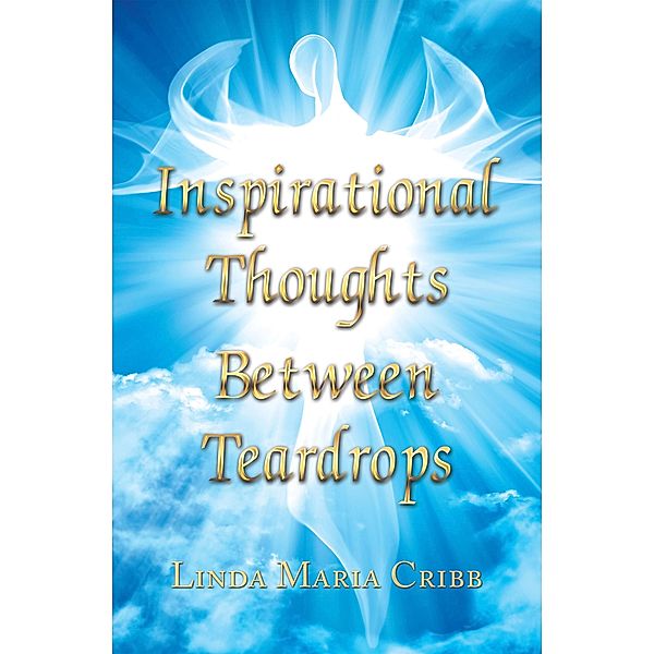 Inspirational   Thoughts   Between   Teardrops, Linda Maria Cribb