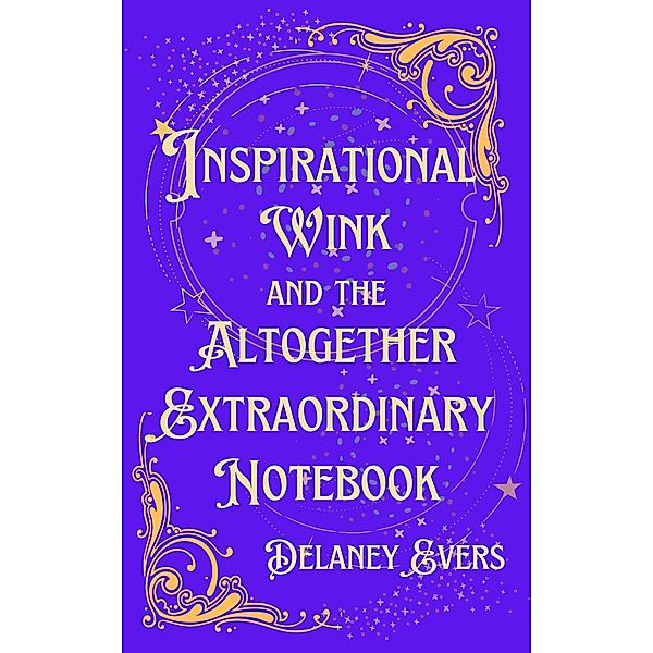 Inspirational Wink and the Altogether Extraordinary Notebook, Delaney Evers