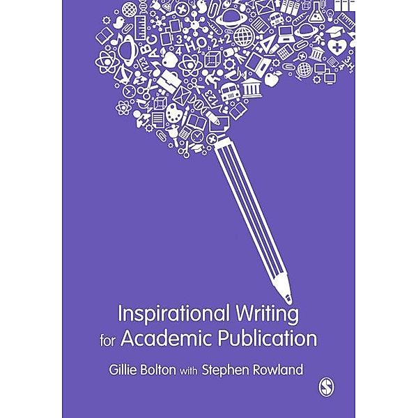 Inspirational Writing for Academic Publication, Gillie E J Bolton, Stephen Rowland