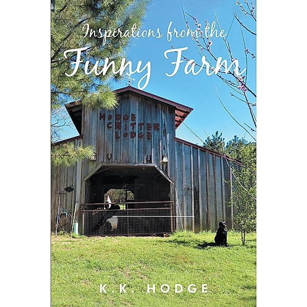 Inspirations from the Funny Farm, K. K. Hodge