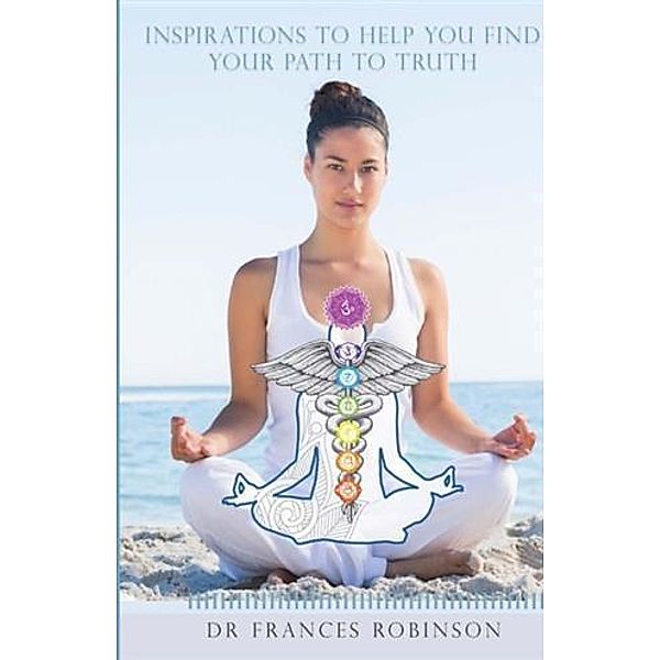 Inspirations To Help You Find Your Path To Truth, Dr Frances Robinson