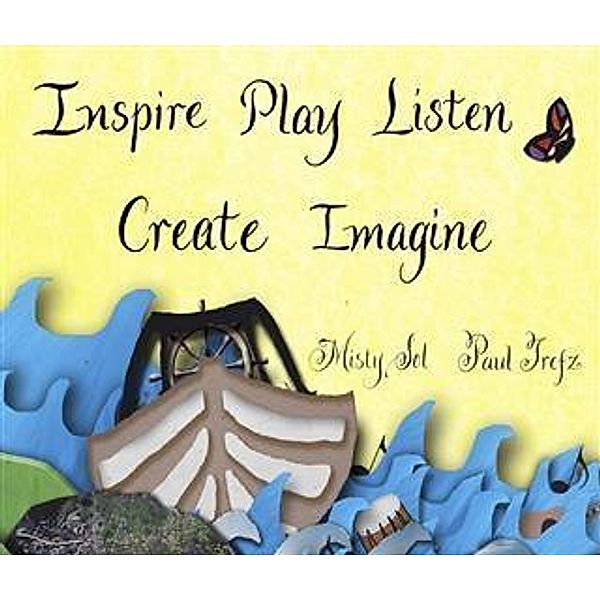 Inspire, Play, Listen, Create, Imagine, Misty Sol