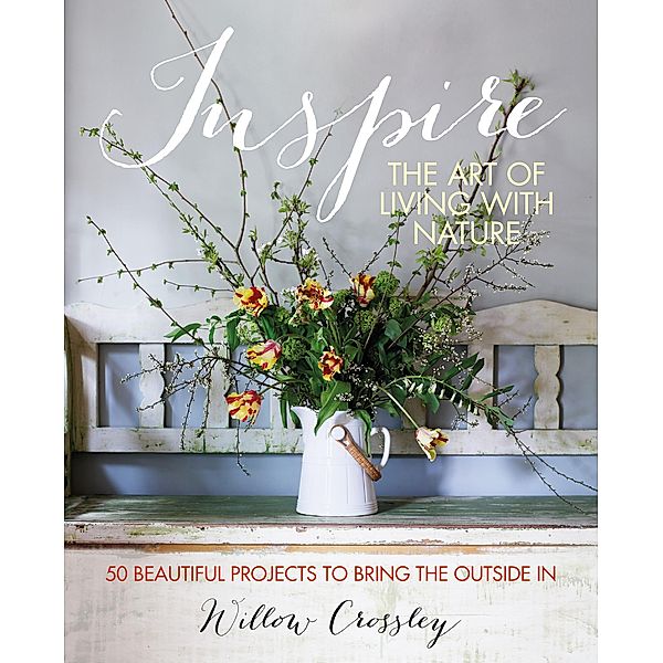 Inspire: The Art of Living with Nature, Willow Crossley