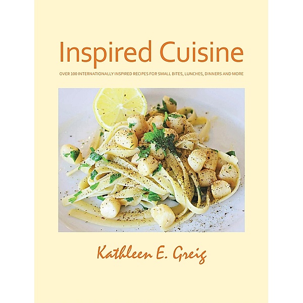 Inspired Cuisine, Kathleen E. Greig
