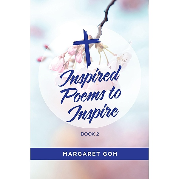 INSPIRED POEMS TO INSPIRE - BOOK 2, Margaret Goh