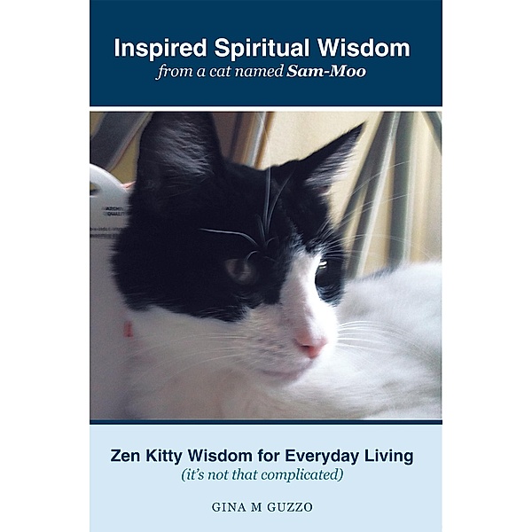 Inspired Spiritual Wisdom from a Cat Named Sam-Moo, Gina M Guzzo