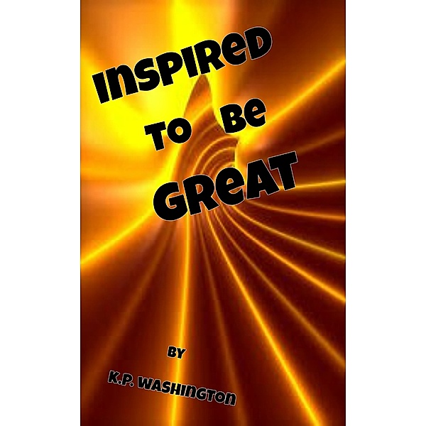 Inspired To Be Great, K.P. Washington