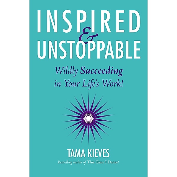 Inspired & Unstoppable, Tama Kieves