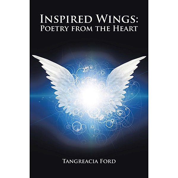 Inspired Wings: Poetry from the Heart, Tangreacia Ford