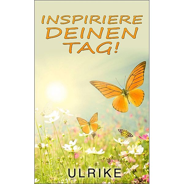 Inspiriere deinen Tag!, Ulrike Maria