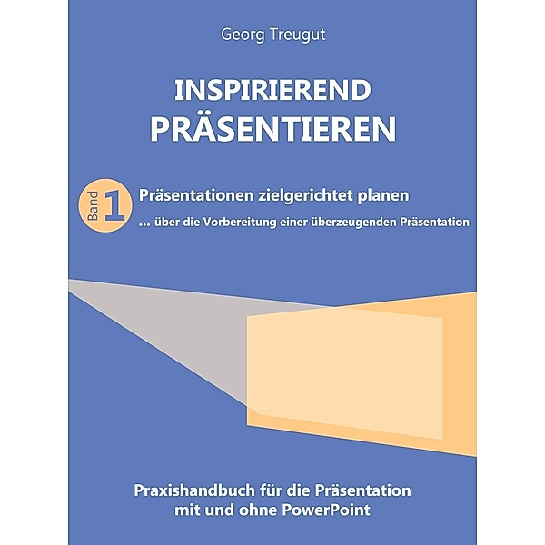 Inspirierend präsentieren (Band 1), Georg Treugut