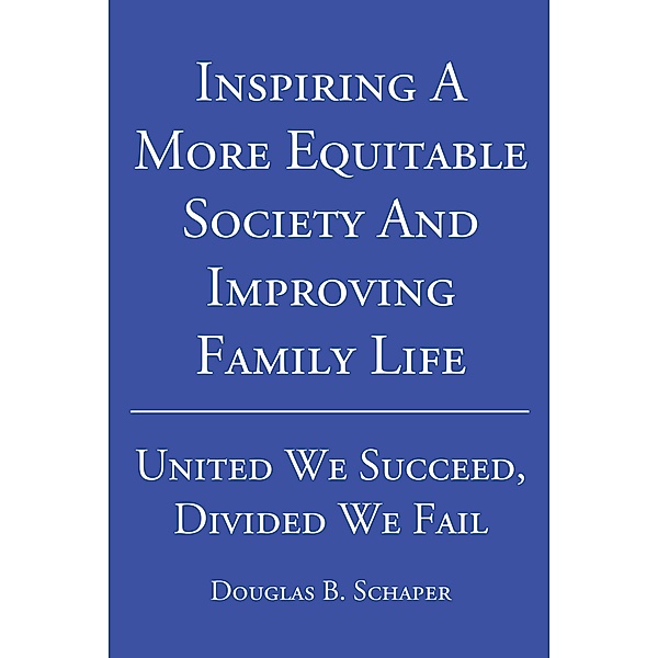 Inspiring A More Equitable Society And Improving Family Life, Douglas B. Schaper