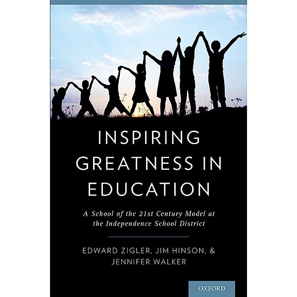 Inspiring Greatness in Education, Edward Ph. D. Zigler, Jim Ed. D. Hinson, Jennifer M. Ed. Walker