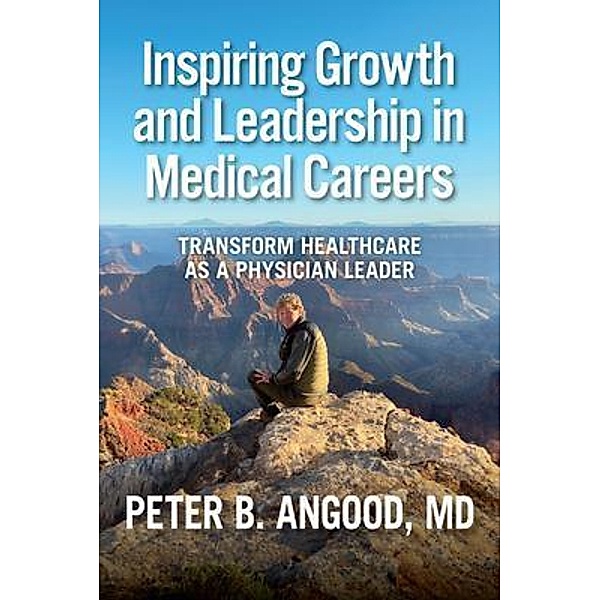Inspiring Growth and Leadership in Medical Careers, Peter Angood