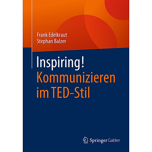 Inspiring! Kommunizieren im TED-Stil, Frank Edelkraut, Stephan Balzer