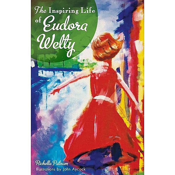 Inspiring Life of Eudora Welty, Richelle Putnam