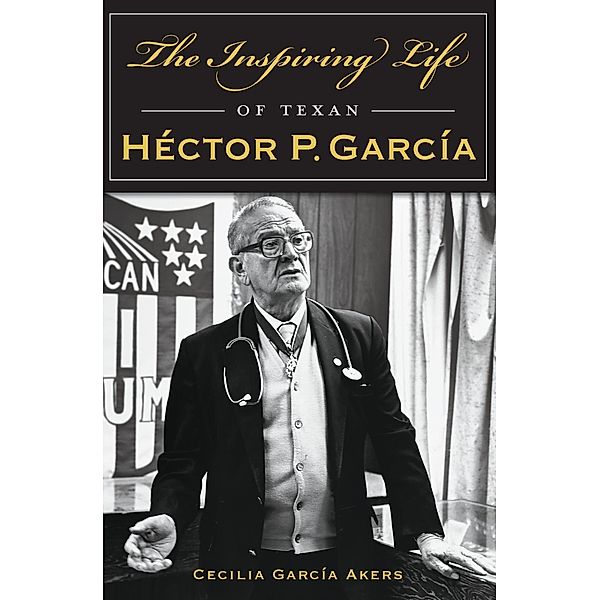 Inspiring Life of Texan Hector P. Garcia, Cecilia Garcia Akers