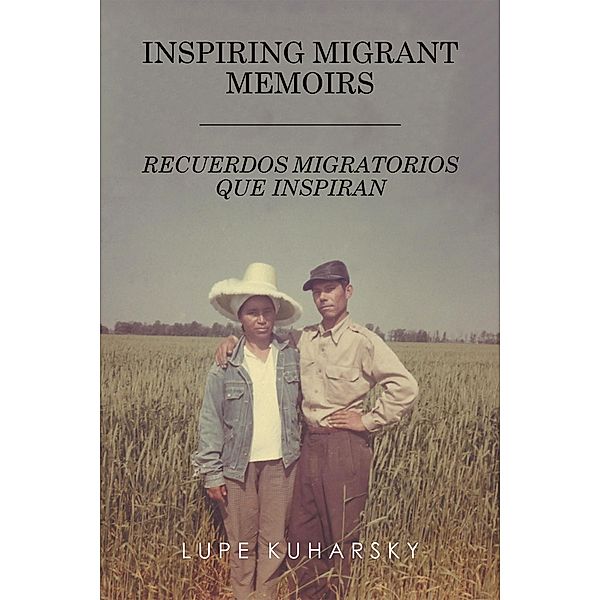 Inspiring Migrant Memoirs - Recuerdos Migratorios Que Inspiran, Lupe Kuharsky