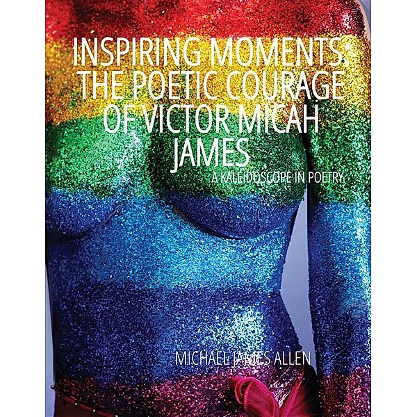 Inspiring Moments: The Poetic Courage of Victor Micah James, Michael James Allen